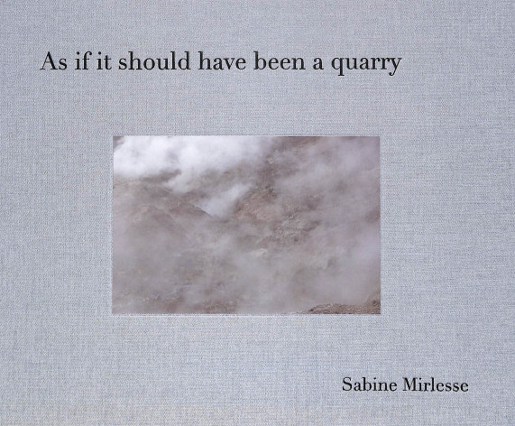 As If It Should Have Been a Quarry de Sabine Mirlesse