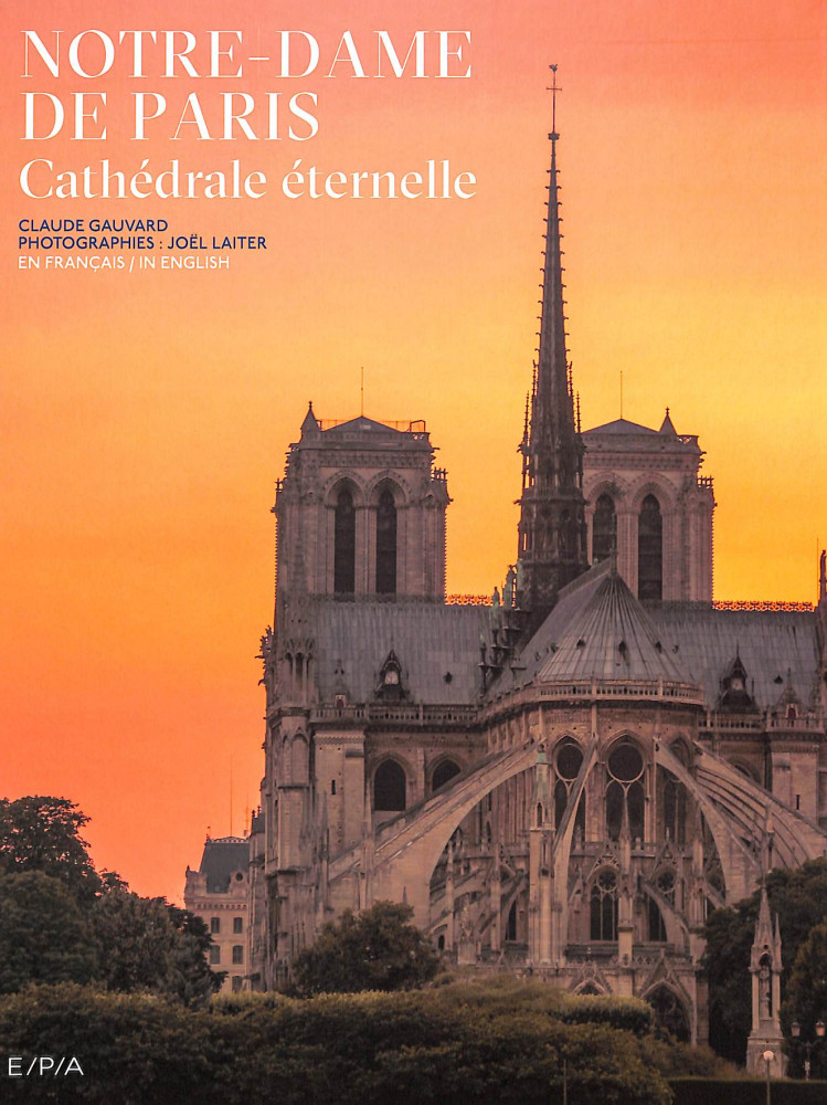 Notre-Dame de Paris - Cathédrale éternelle - Claude Gauvard, Joël Laiter