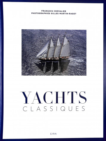 Yachts classiques - François Chevalier, Gilles Martin-Raget